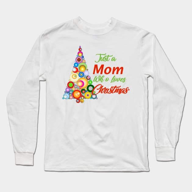 Just a Mom who loves Christmas Long Sleeve T-Shirt by Roxy-Nightshade